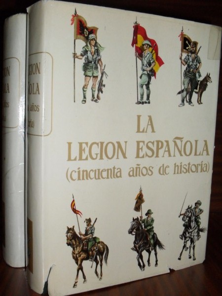 LA LEGIÓN ESPAÑOLA (CINCUENTA AÑOS DE HISTORIA). 2 vols. Tomo I 1920-1936. Tomo II 1936 hasta nuestros días